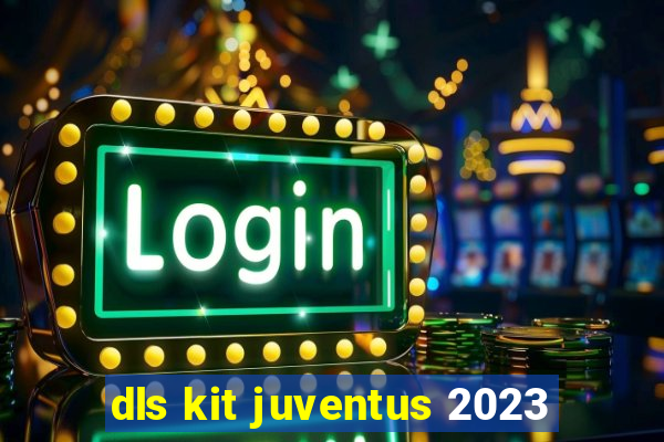 dls kit juventus 2023